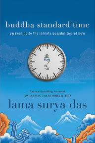 Title: Buddha Standard Time: Awakening to the Infinite Possibilities of Now, Author: Lama Surya Das