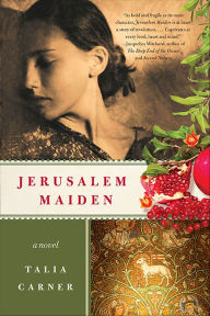 Title: Jerusalem Maiden: A Novel, Author: Talia Carner