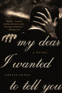 My Dear I Wanted to Tell You: A Novel