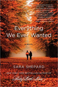 Title: Everything We Ever Wanted, Author: Sara Shepard