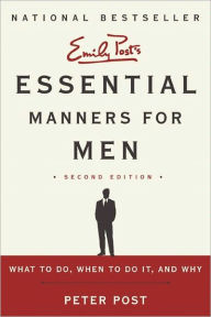 Title: Essential Manners for Men 2nd Ed: What to Do, When to Do It, and Why, Author: Peter Post