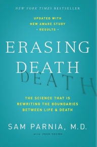 Title: Erasing Death: The Science That Is Rewriting the Boundaries Between Life and Death, Author: Sam Parnia