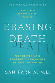 Title: Erasing Death: The Science That Is Rewriting the Boundaries Between Life & Death, Author: Sam Parnia
