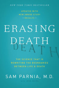 Title: Erasing Death: The Science That Is Rewriting the Boundaries Between Life and Death, Author: Sam Parnia