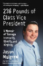 236 Pounds of Class Vice President: A Memoir of Teenage Insecurity, Obesity, and Virginity