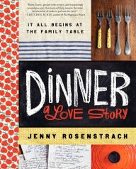 Title: Dinner: A Love Story: It all begins at the family table, Author: Jenny Rosenstrach