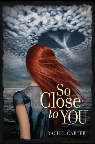 Title: So Close to You, Author: Rachel Carter