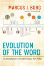 Evolution of the Word: The New Testament in the Order the Books Were Written