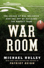 War Room: The Legacy of Bill Belichick and the Art of Building the Perfect Team