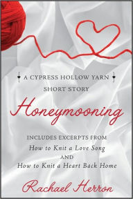 Title: Honeymooning: A Cypress Hollow Yarn Short Story with Bonus Material, Author: Rachael Herron