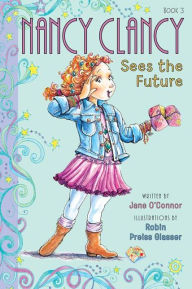 Title: Nancy Clancy Sees the Future (Fancy Nancy: Nancy Clancy #3), Author: Jane O'Connor