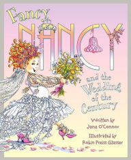 Title: Fancy Nancy and the Wedding of the Century, Author: Jane O'Connor