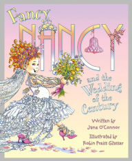 Title: Fancy Nancy and the Wedding of the Century, Author: Jane O'Connor