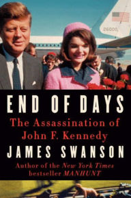 Title: End of Days: The Assassination of John F. Kennedy, Author: James Swanson