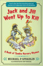 Jack and Jill Went Up to Kill: A Book of Zombie Nursery Rhymes