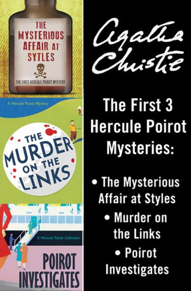 The First Three Hercule Poirot Mysteries: The Mysterious Affair at Styles; Murder on the Links; Poirot Investigates