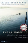 Alternative view 1 of Kayak Morning: Reflections on Love, Grief, and Small Boats