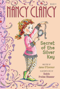 Title: Nancy Clancy, Secret of the Silver Key (Fancy Nancy: Nancy Clancy #4), Author: Jane O'Connor