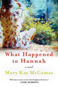 Title: What Happened to Hannah: A Novel, Author: Mary Kay McComas