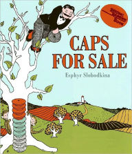 Title: Caps for Sale: A Tale of a Peddler, Some Monkeys, and Their Monkey Business, Author: Esphyr Slobodkina