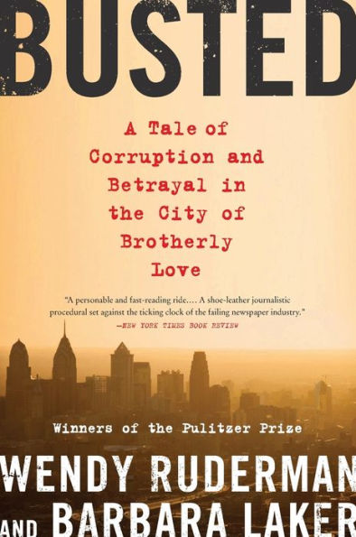 Busted: A Tale of Corruption and Betrayal the City Brotherly Love