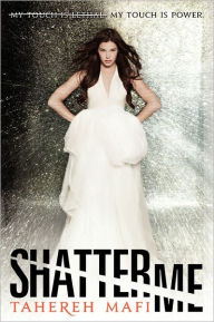 Title: Shatter Me (Shatter Me Series #1), Author: Tahereh Mafi