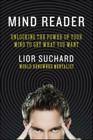 Title: Mind Reader: Unlocking the Power of Your Mind to Get What You Want, Author: Lior Suchard