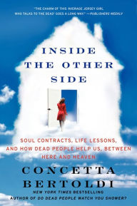 Title: Inside the Other Side: Soul Contracts, Life Lessons, and How Dead People Help Us, Between Here and Heaven, Author: Concetta Bertoldi