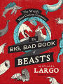 The Big, Bad Book of Beasts: The World's Most Curious Creatures