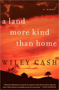 Title: A Land More Kind Than Home, Author: Wiley Cash