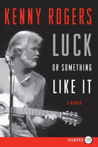 Title: Luck or Something Like It: A Memoir, Author: Kenny Rogers