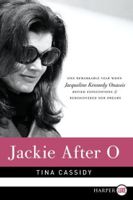 Title: Jackie After O LP: One Remarkable Year When Jacqueline Kennedy Onassis Defied Expectations and Rediscovered Her Dreams, Author: Tina Cassidy