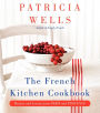 The French Kitchen Cookbook: Recipes and Lessons from Paris and Provence