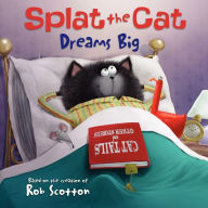 Title: Splat the Cat Dreams Big, Author: Rob Scotton