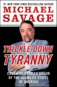 Title: Trickle Down Tyranny: Crushing Obama's Dream of the Socialist States of America, Author: Michael Savage
