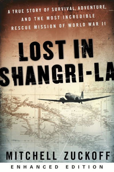 Lost in Shangri-La (Enhanced Edition): A True Story of Survival, Adventure, and the Most Incredible Rescue Mission of World War II