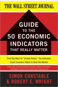 The WSJ Guide to the 50 Economic Indicators That Really Matter: From Big Macs to 