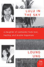 Lulu in the Sky: A Daughter of Cambodia Finds Love, Healing, and Double Happiness