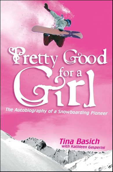 Pretty Good for a Girl: The Autobiography of a Snowboarding Pioneer