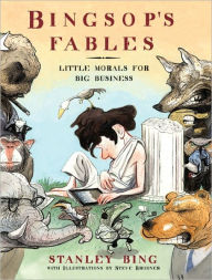 Title: Bingsop's Fables: Little Morals for Big Business, Author: Stanley Bing