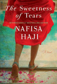 Free books for download in pdf format The Sweetness of Tears: A Novel CHM MOBI PDF by Nafisa Haji