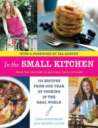 Title: In the Small Kitchen: 100 Recipes from Our Year of Cooking in the Real World, Author: Cara Eisenpress