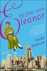 Title: My Year with Eleanor: A Memoir, Author: Noelle Hancock