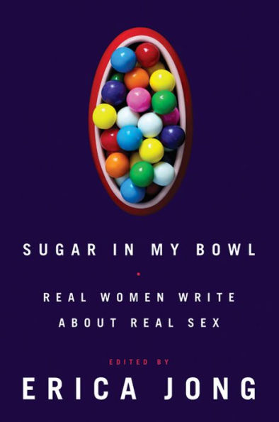 Sugar in My Bowl: Real Women Write About Real Sex