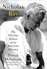 Title: Nicholas Ray: The Glorious Failure of an American Director, Author: Patrick McGilligan