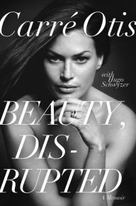 Title: Beauty, Disrupted: The Carre Otis Story, Author: Carre Otis