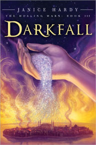 Title: The Healing Wars: Book III: Darkfall, Author: Janice Hardy