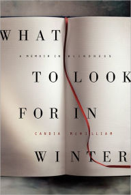 Title: What to Look for in Winter: A Memoir in Blindness, Author: Candia McWilliam