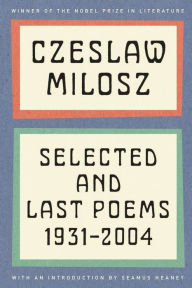 Title: Selected and Last Poems: 1931-2004, Author: Czeslaw Milosz