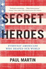 Secret Heroes: Everyday Americans Who Shaped Our World